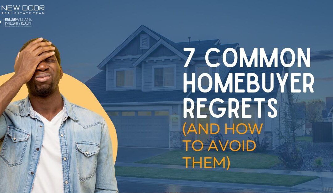 7 Common Home Buyer Regrets (and How To Avoid Them)